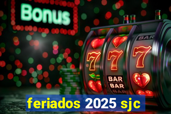 feriados 2025 sjc